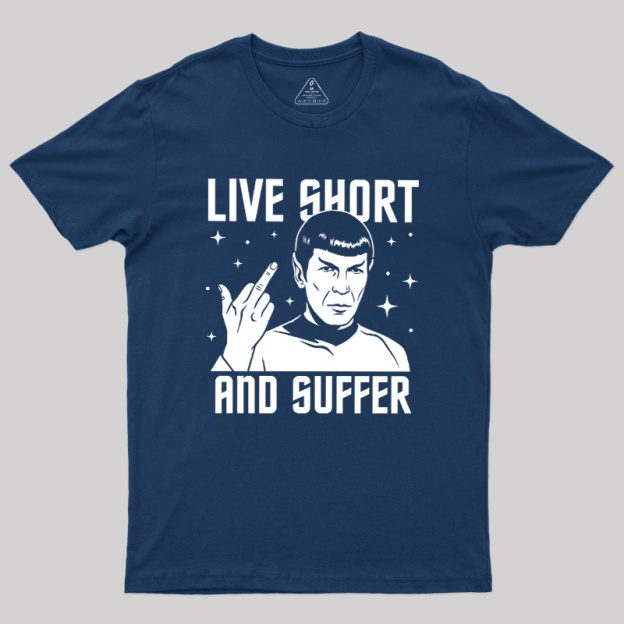 Live Short and Suffer Reversed Geek T-Shirt