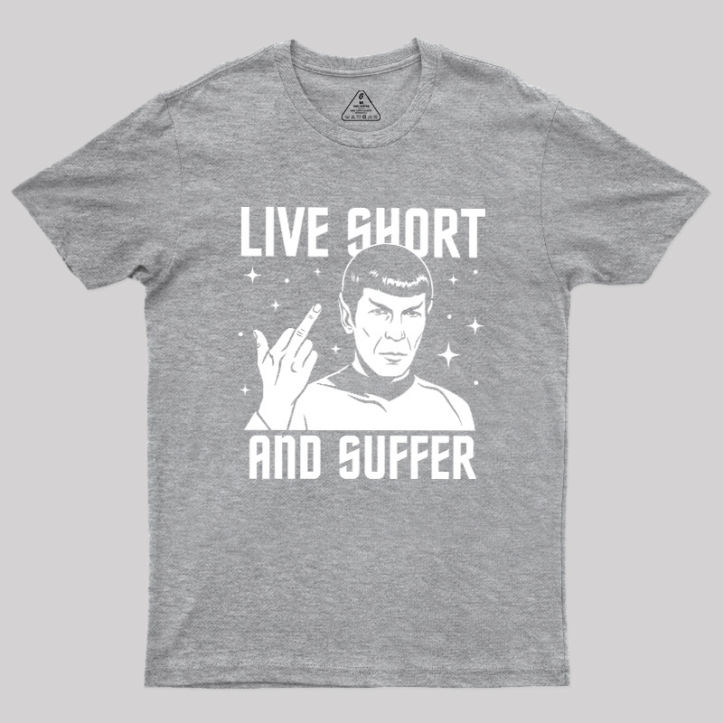 Live Short and Suffer Reversed Geek T-Shirt