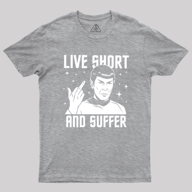 Live Short and Suffer Reversed Geek T-Shirt