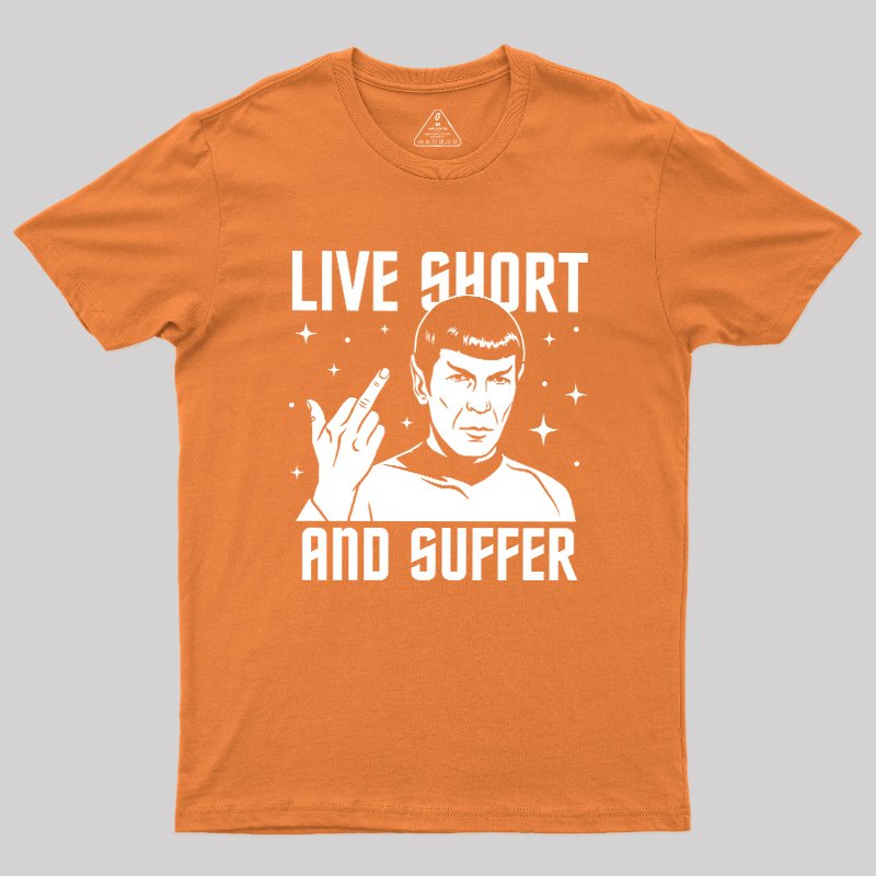Live Short and Suffer Reversed Geek T-Shirt