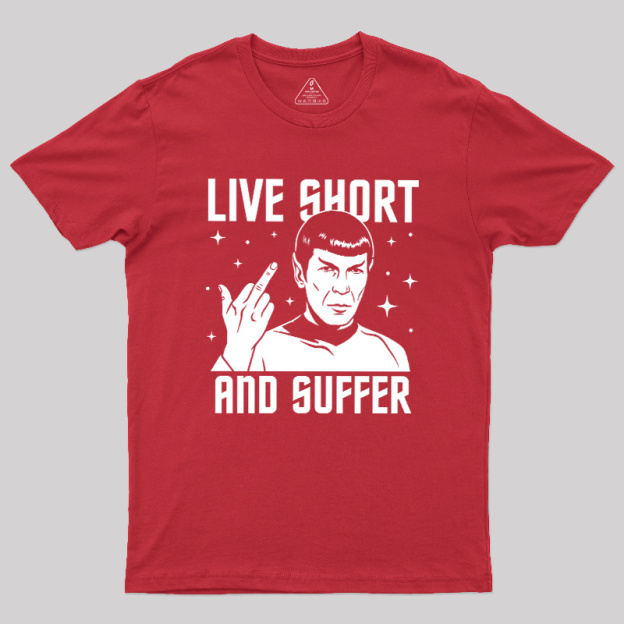 Live Short and Suffer Reversed Geek T-Shirt