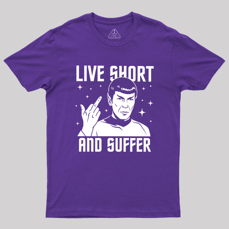 Live Short and Suffer Reversed Geek T-Shirt