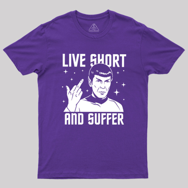 Live Short and Suffer Reversed Geek T-Shirt