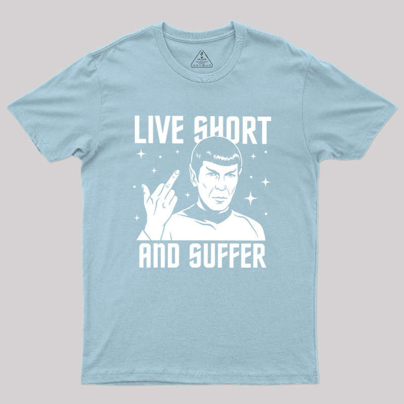 Live Short and Suffer Reversed Geek T-Shirt