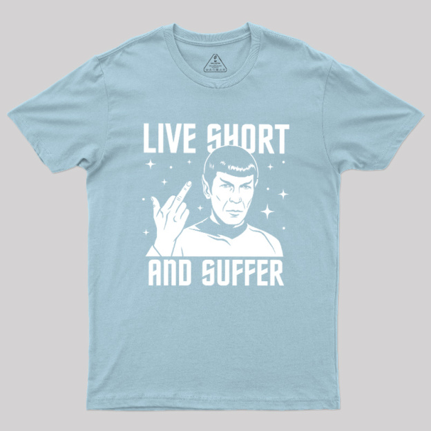 Live Short and Suffer Reversed Geek T-Shirt