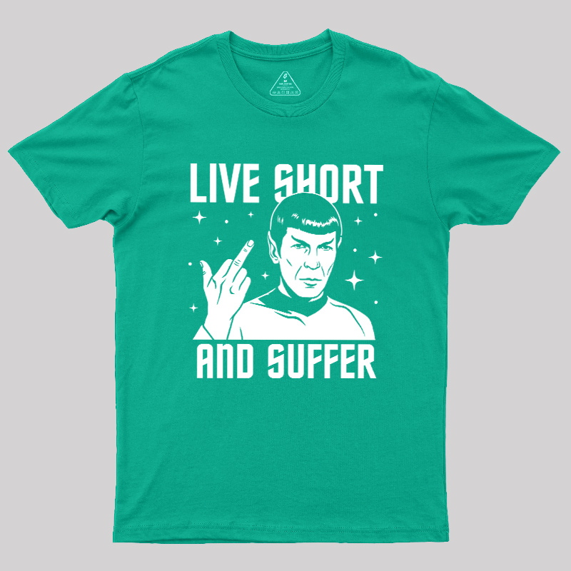 Live Short and Suffer Reversed Geek T-Shirt