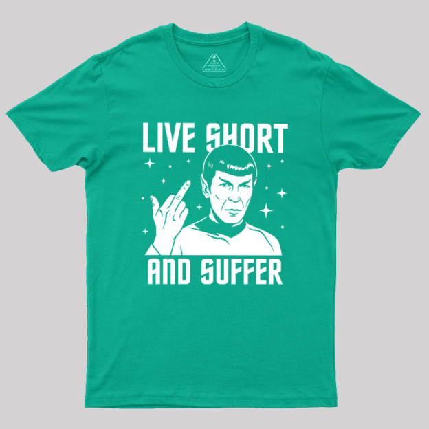 Live Short and Suffer Reversed Geek T-Shirt
