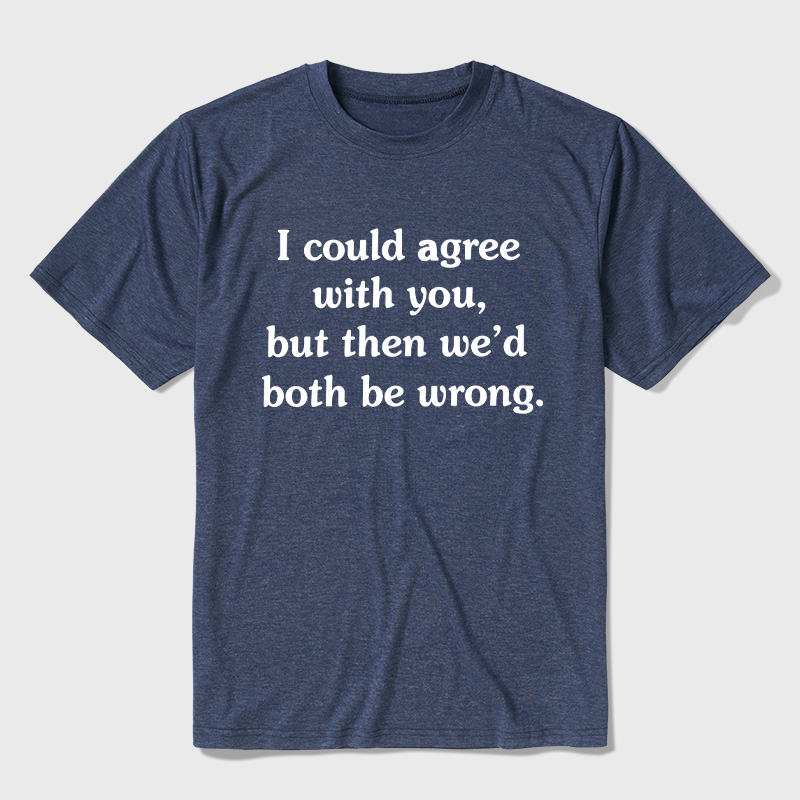 I Could Agree With You Ultra Soft Heather Tee