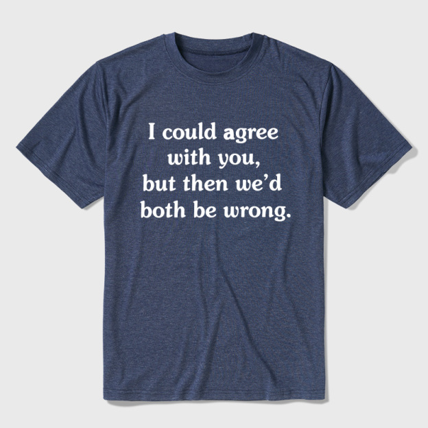 I Could Agree With You Ultra Soft Heather Tee