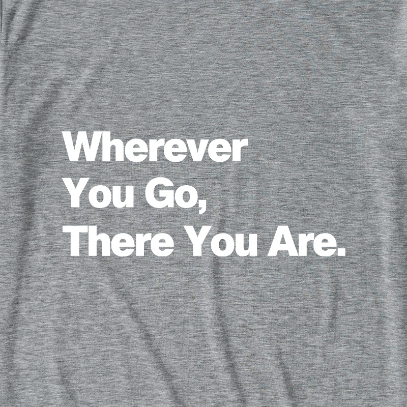 Whenever You Go There You Are Ultra Soft Heather Tee