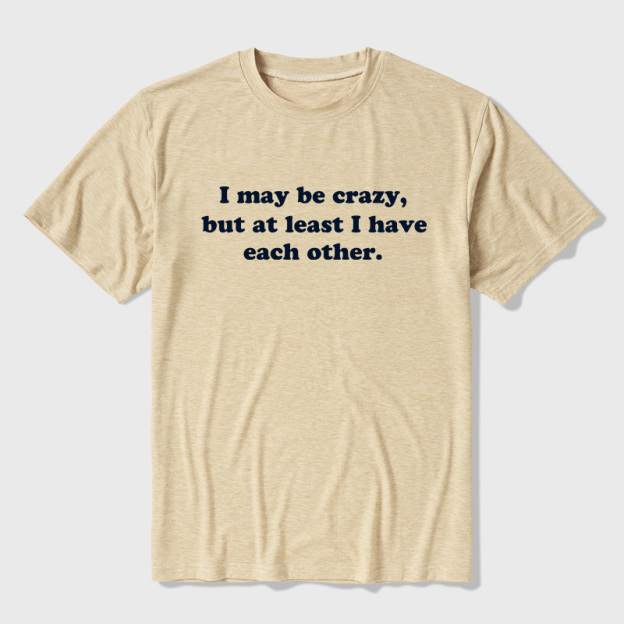 I May Be Crazy Ultra Soft Heather Tee
