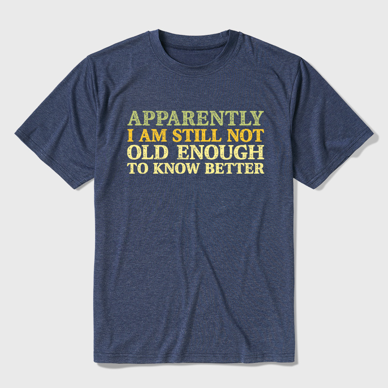 Still Not Old Enough To Know Better Ultra Soft Heather Tee
