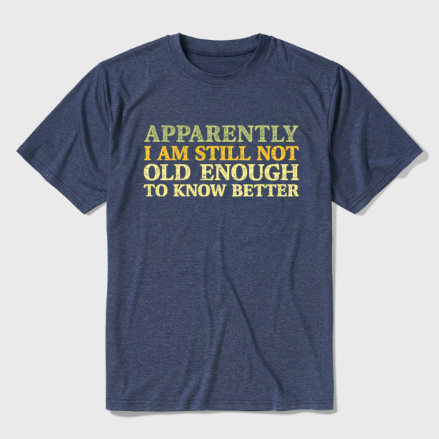 Still Not Old Enough To Know Better Ultra Soft Heather Tee
