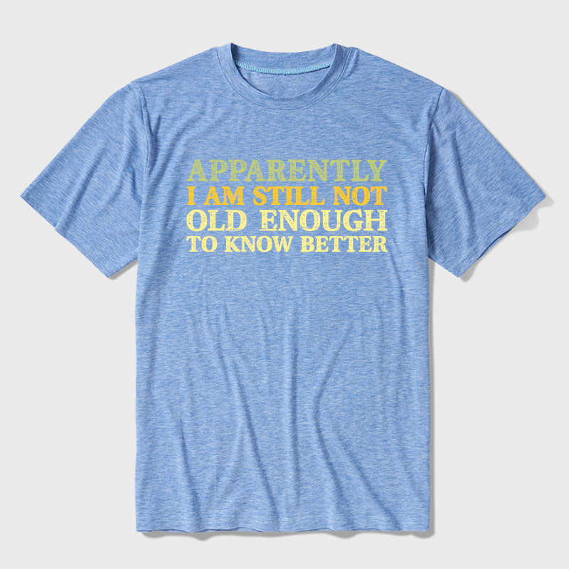 Still Not Old Enough To Know Better Ultra Soft Heather Tee