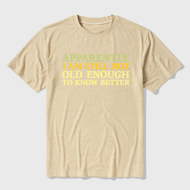 Still Not Old Enough To Know Better Ultra Soft Heather Tee