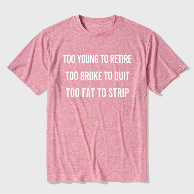 Too Young to Retire Too Fat to Strip Ultra Soft Heather Tee