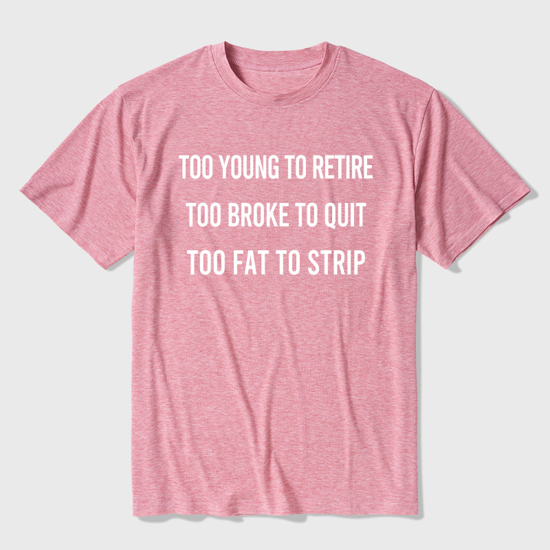 Too Young to Retire Too Fat to Strip Ultra Soft Heather Tee