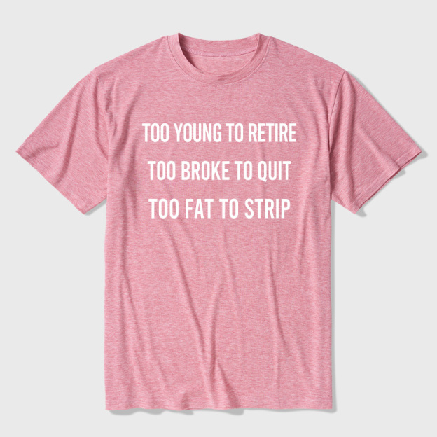 Too Young to Retire Too Fat to Strip Ultra Soft Heather Tee