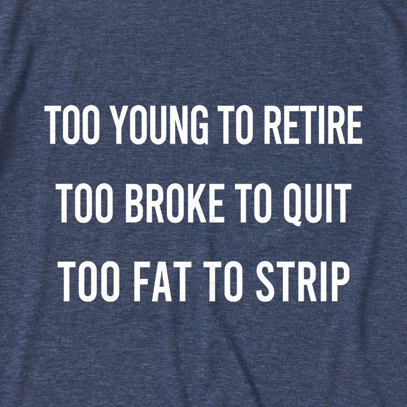 Too Young to Retire Too Fat to Strip Ultra Soft Heather Tee
