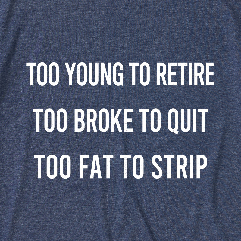 Too Young to Retire Too Fat to Strip Ultra Soft Heather Tee