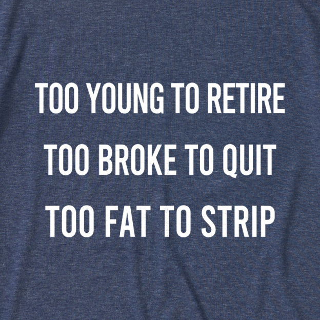 Too Young to Retire Too Fat to Strip Ultra Soft Heather Tee