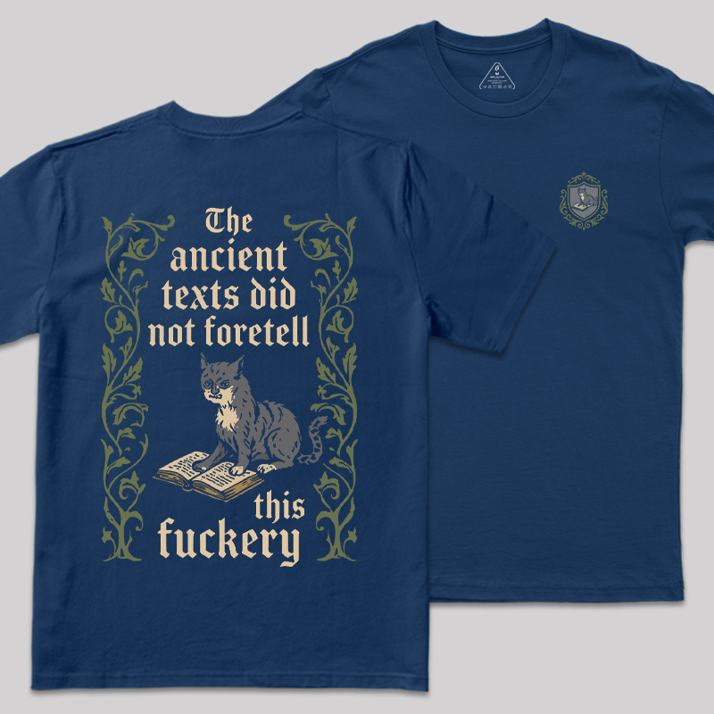 The Ancient Texts Did Not Foretell This Fuckery Front and Back Printed Geek T-Shirt