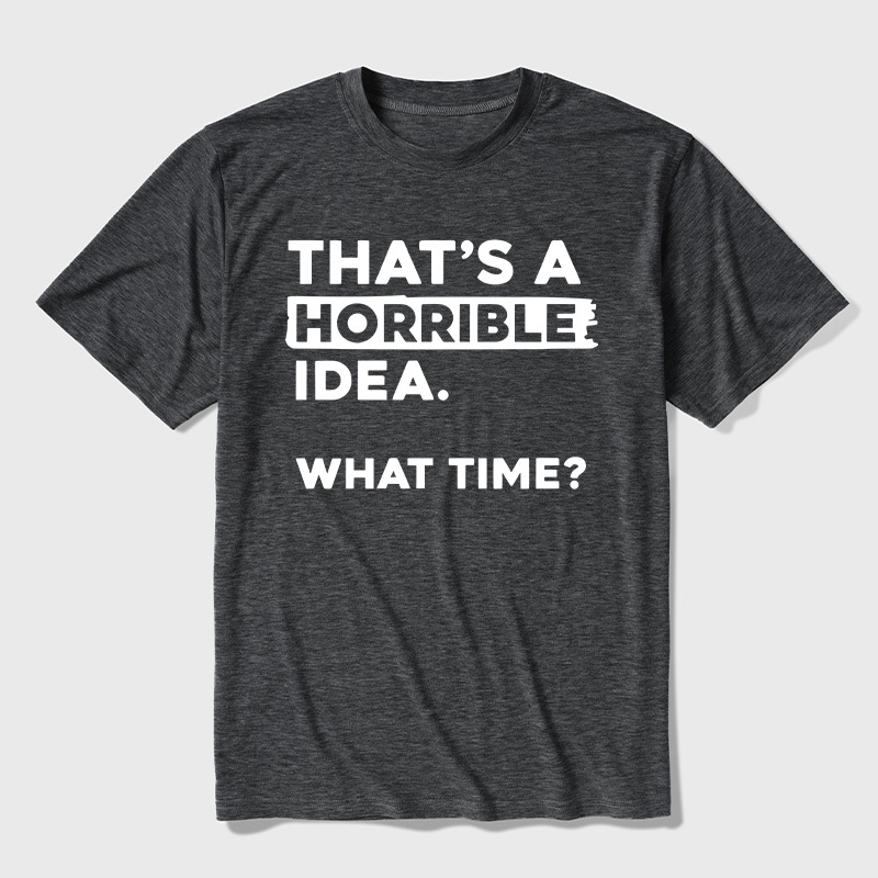 That's a Horrible Idea What Time Ultra Soft Heather Tee