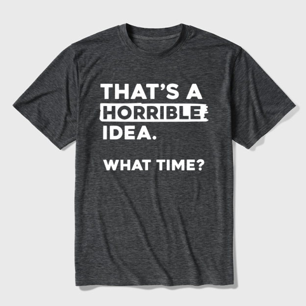 That's a Horrible Idea What Time Ultra Soft Heather Tee