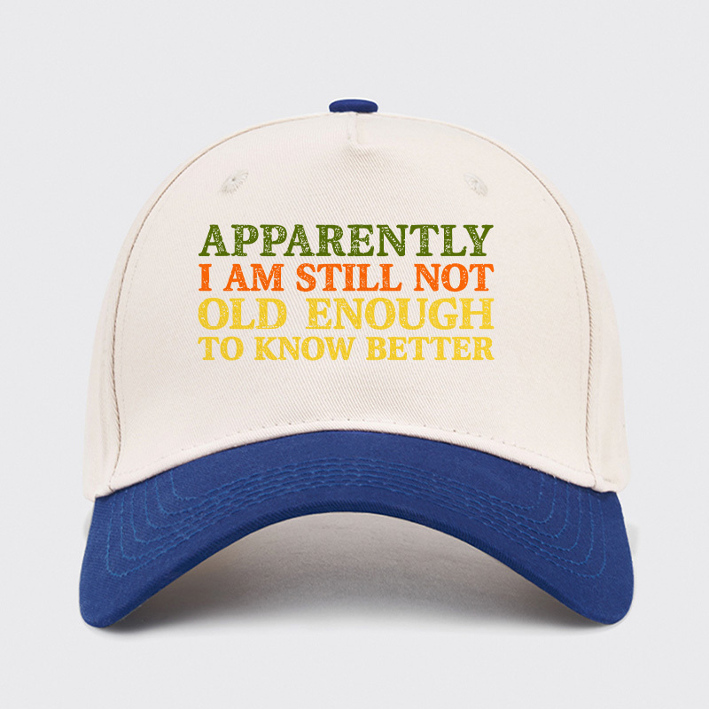 Still Not Old Enough To Know Better Baseball Cap