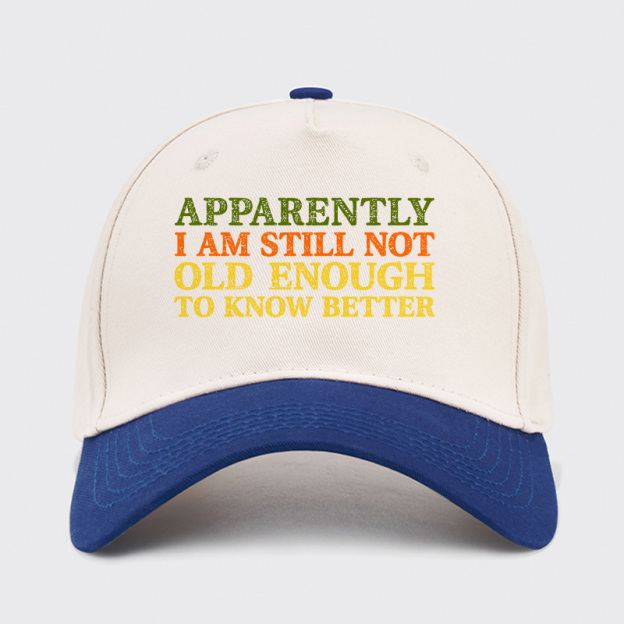 Still Not Old Enough To Know Better Baseball Cap