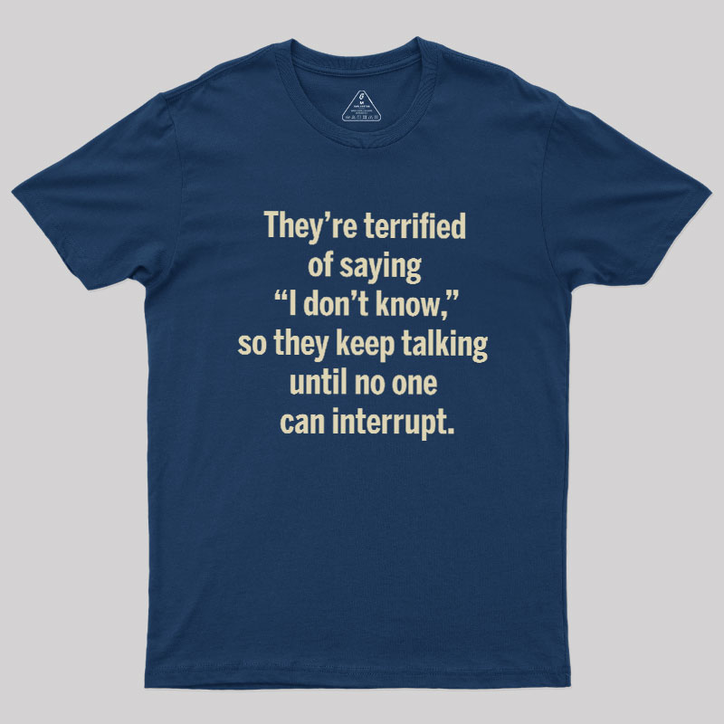 Terrified of Saying I Don‘t Know Geek T-Shirt