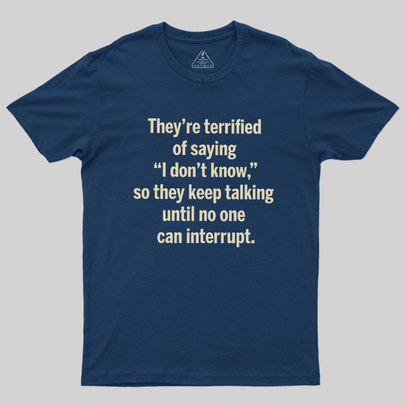 Terrified of Saying I Don‘t Know Geek T-Shirt