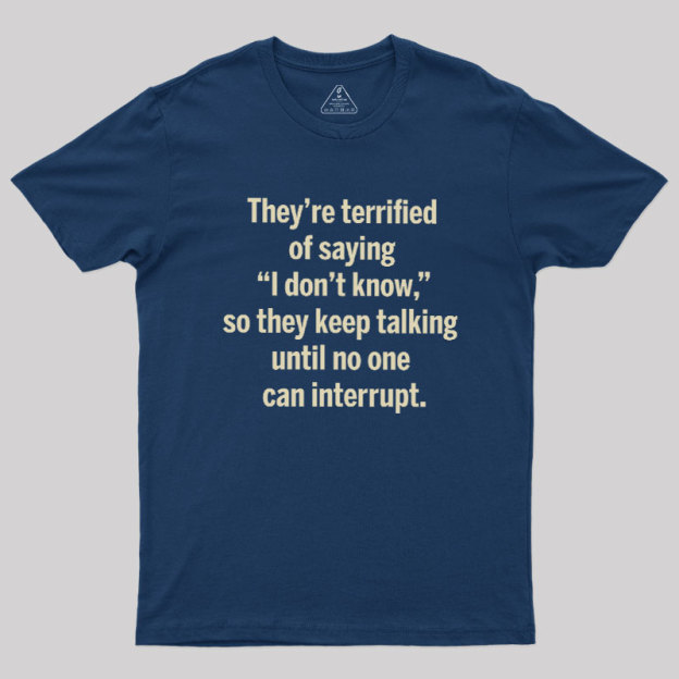 Terrified of Saying I Don‘t Know Geek T-Shirt