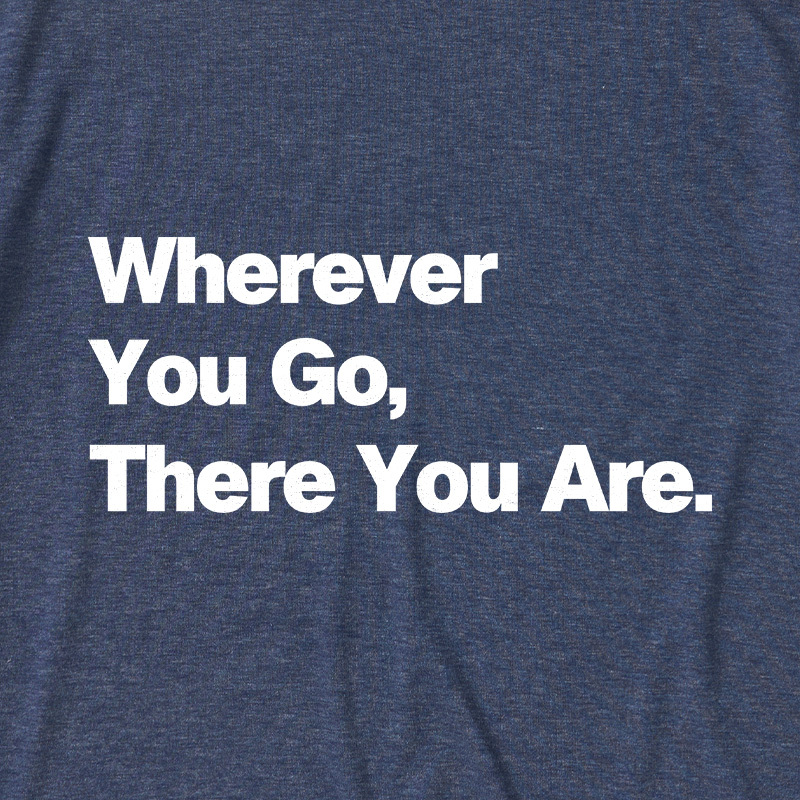 Whenever You Go There You Are Ultra Soft Heather Tee