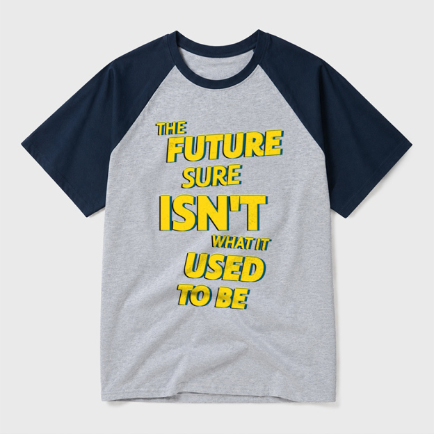 The Future Sure Isn't What It Used To Be Geek Retro Raglan T-Shirt