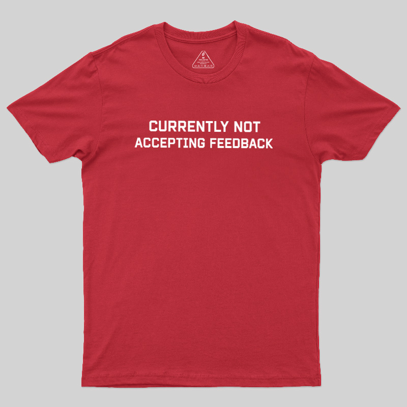 Currently Not Accepting Feedback Geek T-Shirt