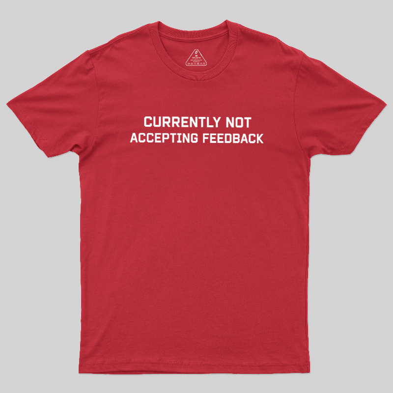 Currently Not Accepting Feedback Geek T-Shirt