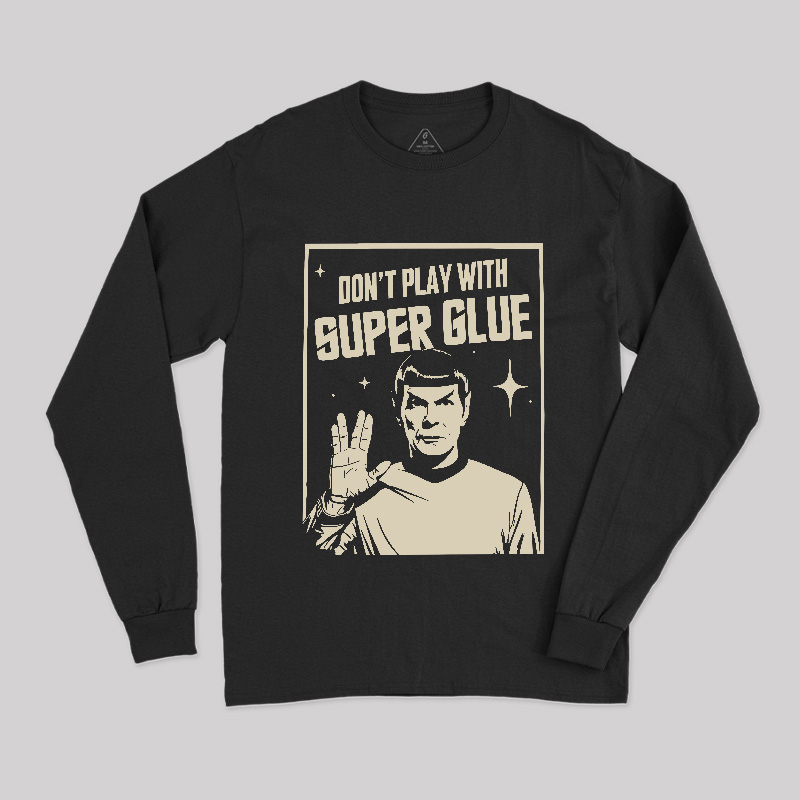 Don't Play With Superglue Long Sleeve T-Shirt