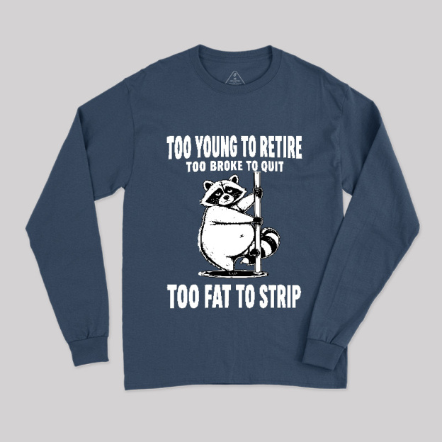 Too Fat To Strip Long Sleeve T-Shirt