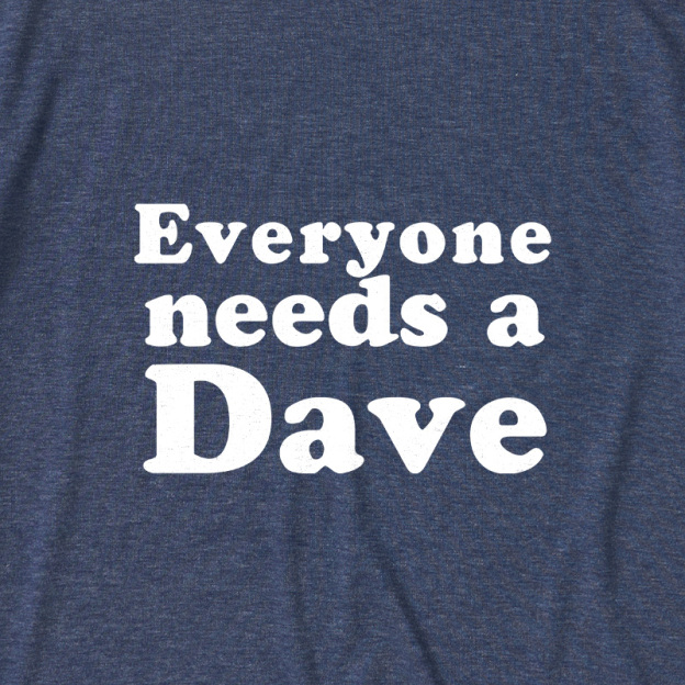 Everyone Needs a Dave Ultra Soft Heather Tees