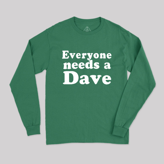 Everyone Needs a Dave Long Sleeve T-Shirt