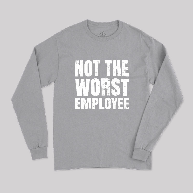 Not The Worst Emplogee Long Sleeve T-Shirt