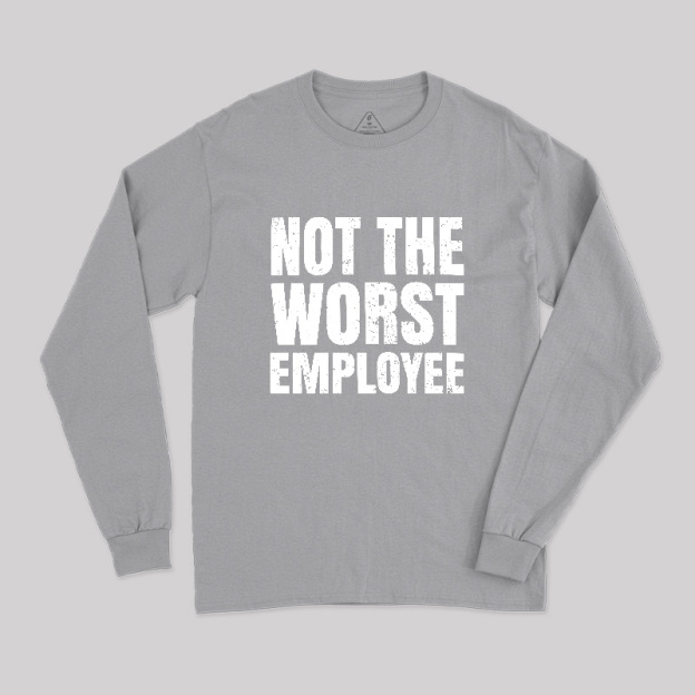 Not The Worst Emplogee Long Sleeve T-Shirt