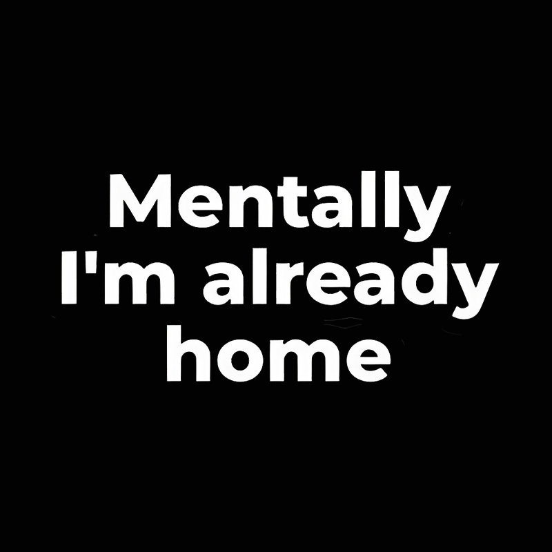 Mentally I'm Already Home Geek T-Shirt