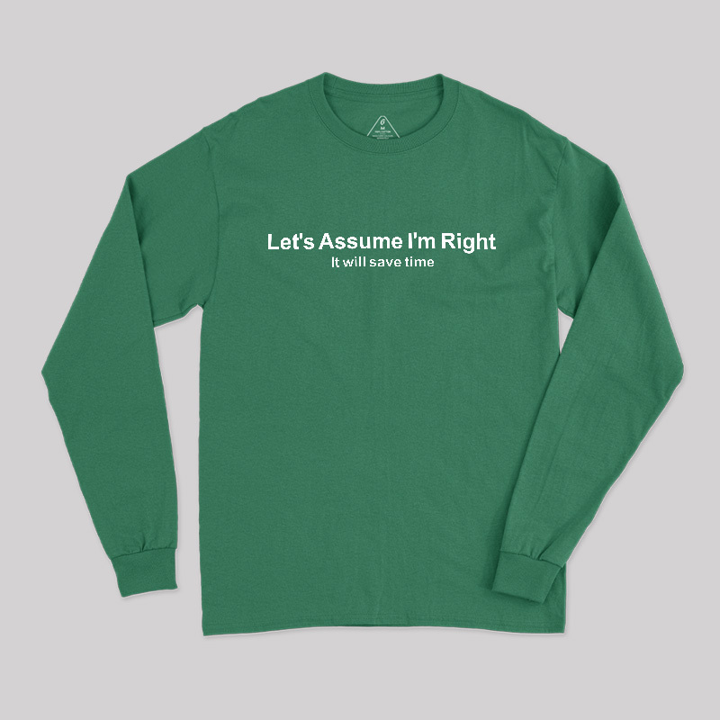Let's Assume I am Right Geek Long Sleeve T-Shirt