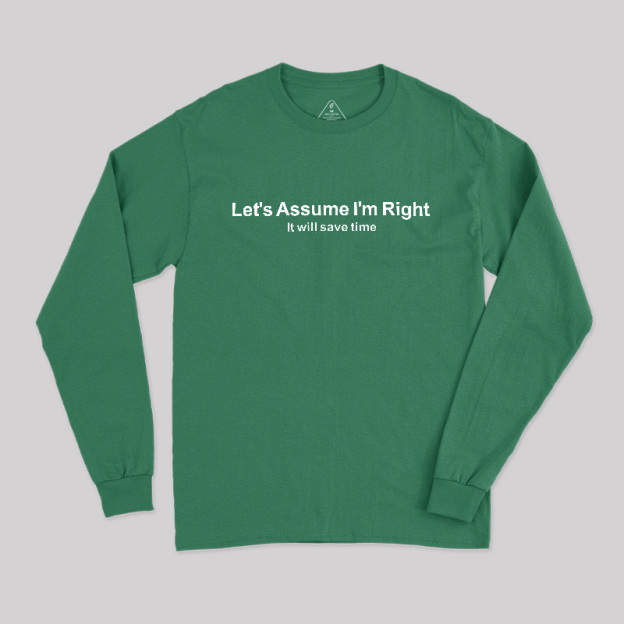 Let's Assume I am Right Geek Long Sleeve T-Shirt