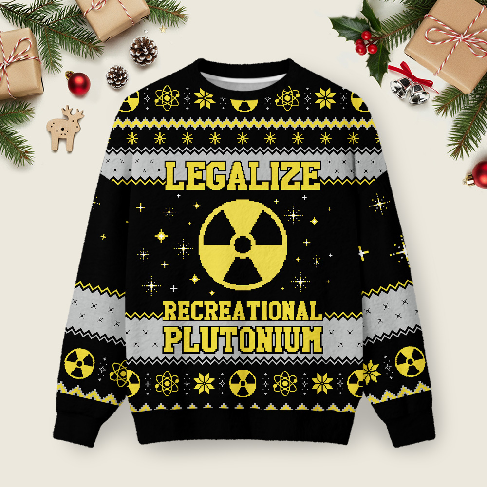 Legalize Recreational Plutonium Ugly Christmas Fuzzy Fleece Sweatshirt
