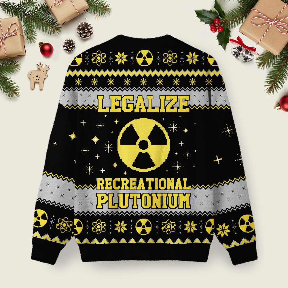Legalize Recreational Plutonium Ugly Christmas Fuzzy Fleece Sweatshirt