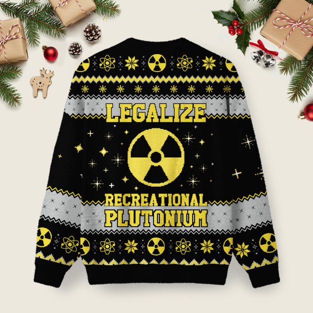 Legalize Recreational Plutonium Ugly Christmas Fuzzy Fleece Sweatshirt