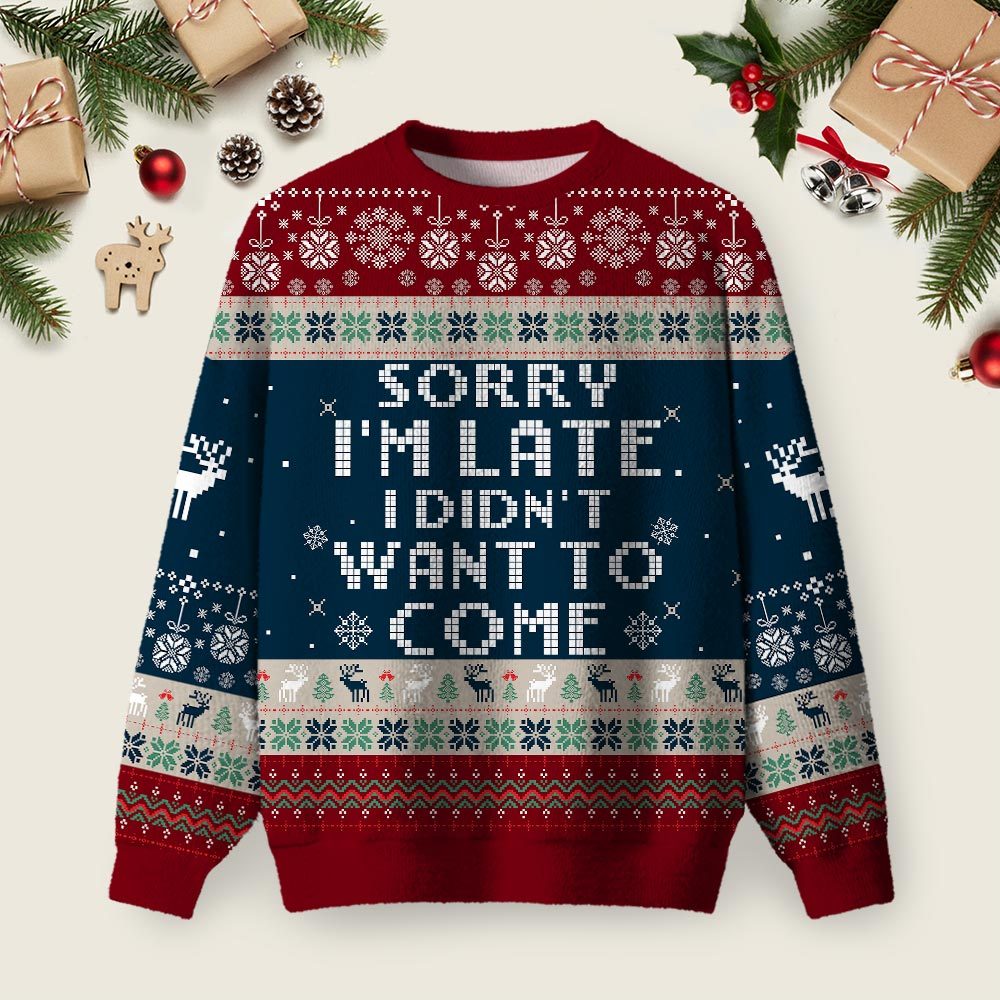 Geeksoutfit Sorry I'm Late. I didn't Want to Come Red and Blue Ugly Christmas Fuzzy Fleece Sweatshirt for Sale